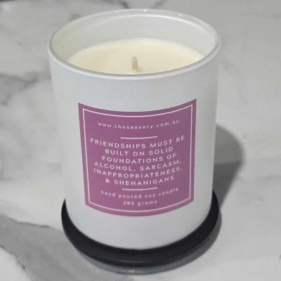 Friendships Must Be Built On Foundations Of Alcohol Sarcasm Inappropriateness & Shenanigans Candle