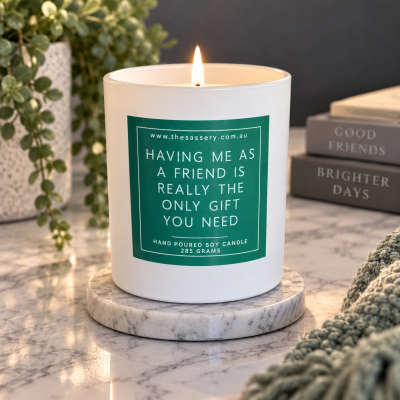 Having Me As A Friend Is The Only Gift You Need Candle