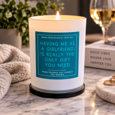 Having Me As A Girlfriend Is The Only Gift You Need Candle