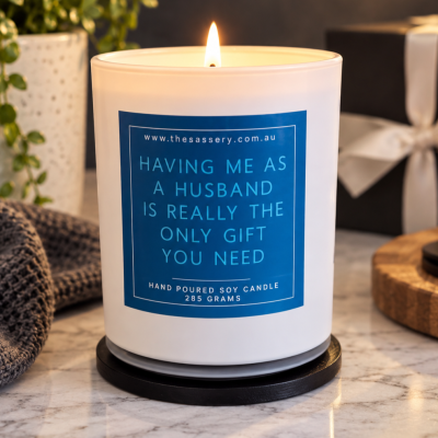 Having Me As A Husband Is The Only Gift You Need Candle
