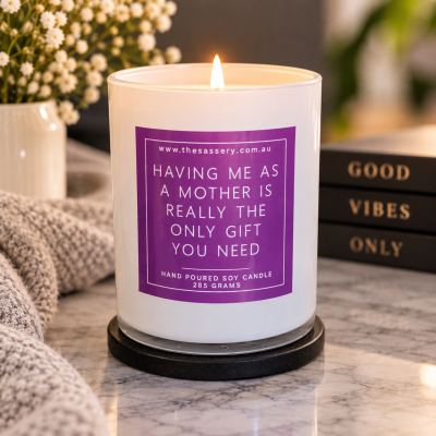 Having Me As A Mother Is The Only Gift You Need Candle