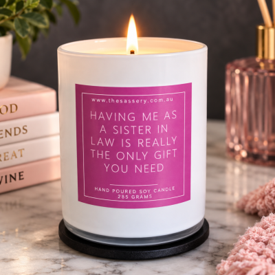 Having Me As A Sister In Law Is The Only Gift You Need Candle