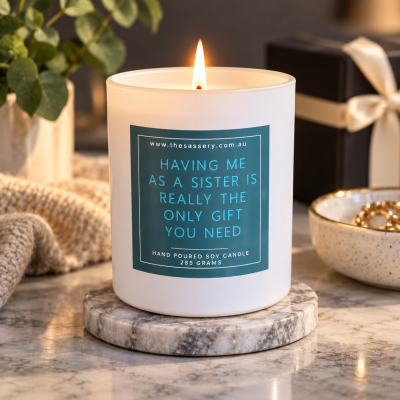 Having Me As A Sister Is The Only Gift You Need Candle