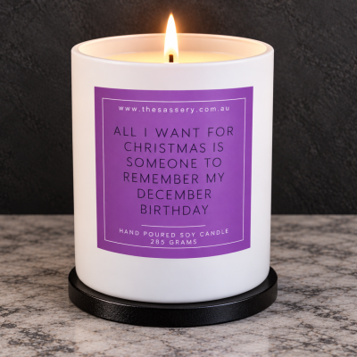All I Want For Christmas Is Someone To Remember My December Birthday Candle