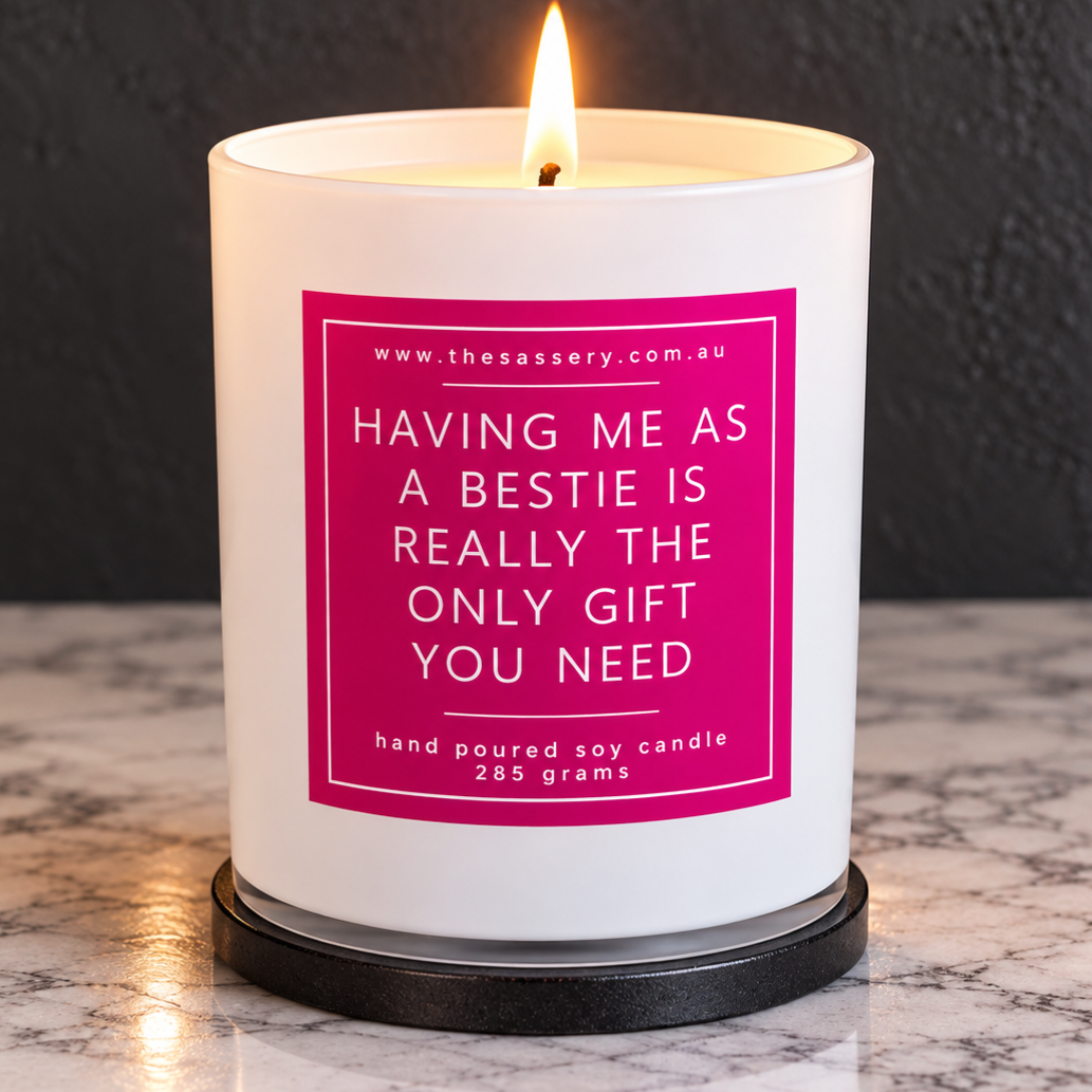 Having Me As A Bestie Is The Only Gift You Need Candle