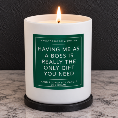 Having Me As A Boss Is The Only Gift You Need Candle