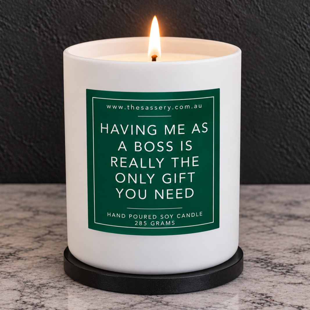 Having Me As A Boss Is The Only Gift You Need Candle
