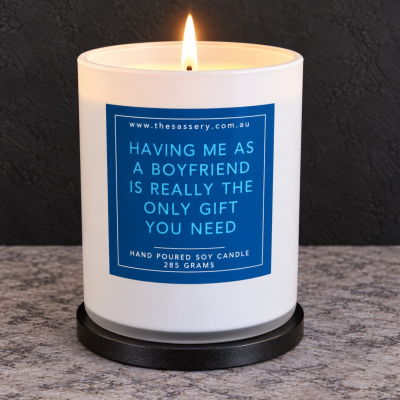 Having Me As A Boyfriend Is The Only Gift You Need Candle