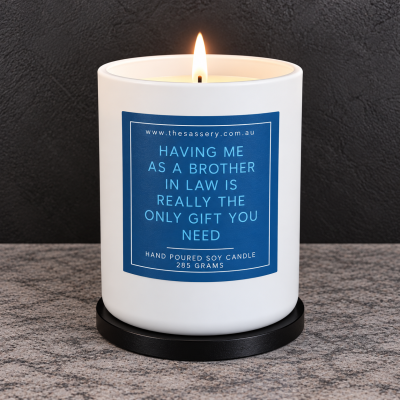 Having Me As A Brother In Law Is The Only Gift You Need Candle
