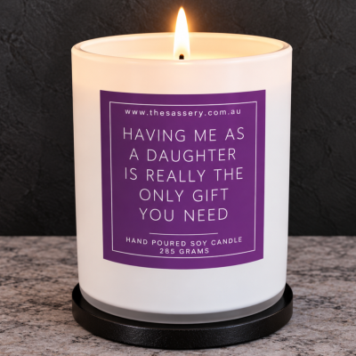 Having Me As A Daughter Is The Only Gift You Need Candle