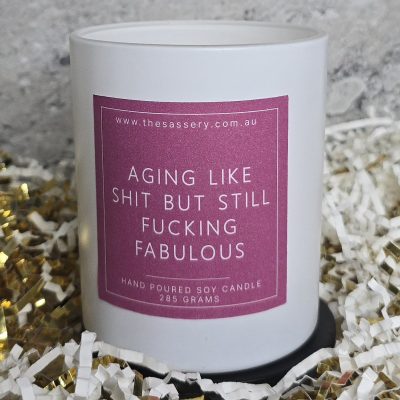 Aging Like Shit But Still Fucking Fabulous Candle