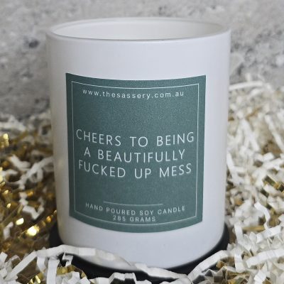 Cheers To Being A Beautifully Fucked Up Mess Candle