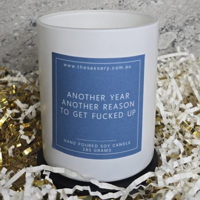 Another Year Another Reason To Get Fucked Up Candle